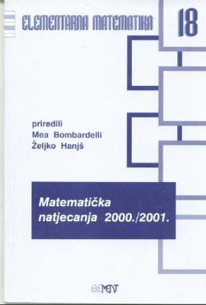 Matematička natjecanja 2000./2001. Mea Bombardelli, željko Hanjš/priredili meki uvez