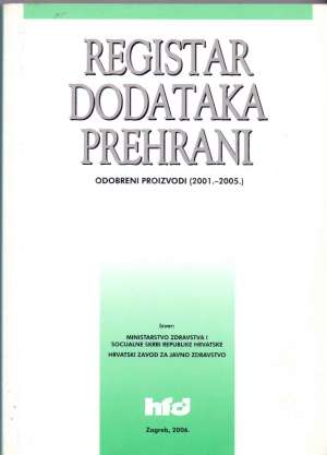 Registar dodataka prehrani (odobreni proizvodi 2001. - 2005.) Zdenka Kalođera, Jadranka Balenović, Leak Pollak/pripremile meki uvez