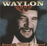 Renegade Outlaw Legend Waylon Jennings