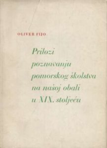 Prilozi poznavanju pomorskog školstva na našoj obali u XIX. stoljeću Oliver Fijo meki uvez