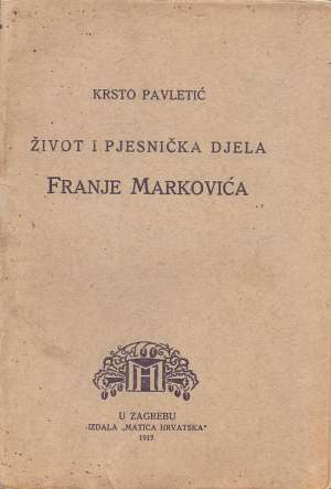 Život i pjesnička djela Franje Markovića Krsto Pavletić tvrdi uvez