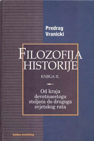 Filozofija historije II - od kraja 19.st. do II svjetskog rata Predrag Vranicki tvrdi uvez