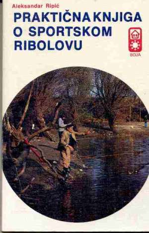 Praktična knjiga o sportskom ribolovu Aleksandar Ripić meki uvez