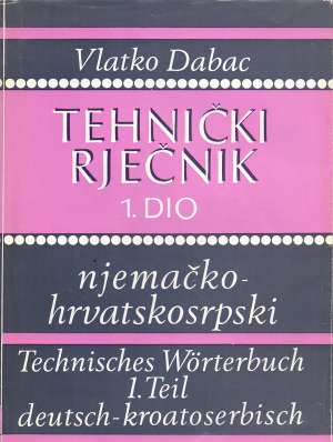 Tehnički rječnik 1-2 (njemačko hrvatskosrpski, hrvatskosrpsko njemački) Vlatko Dabac tvrdi uvez