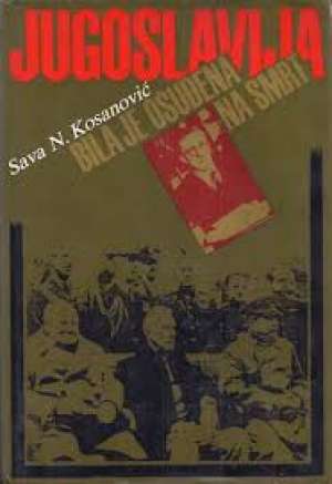 Jugoslavija je bila osuđena na smrt Sava Kosanović tvrdi uvez
