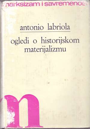 Ogledi o historiskom materijalizmu Antono Labriola tvrdi uvez