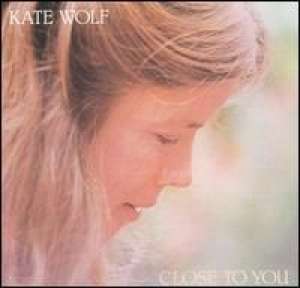 Close To You Kate Wolf