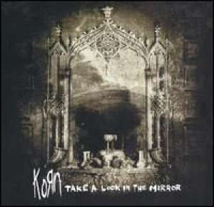 Take a Look in the Mirror KORN