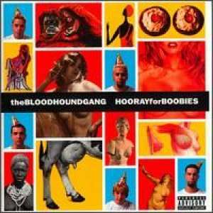 Hooray for boobies Bloodhound Gang