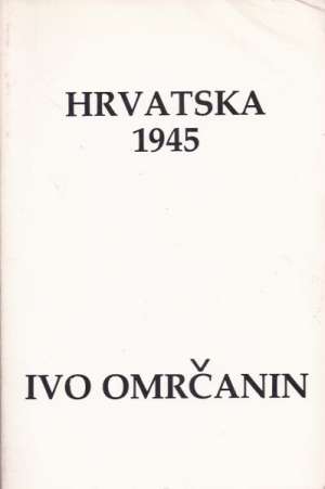 Hrvatska 1945 Ivo Omrčanin meki uvez