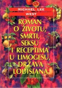 Roman o životu, smrti, seksu i receptima u Limogesu, država Louisiana West Michael Lee tvrdi uvez