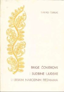 Tvrtko čubelić -brige čovjekove I Sudbine Ljudske U Lirskim Narodnim Pjesma meki uvez
