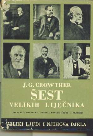 Crowther j.g. šest Velikih Lječnika - Harvay, Pasteur, Lister, Pavlov, Ross, Fleming tvrdi uvez