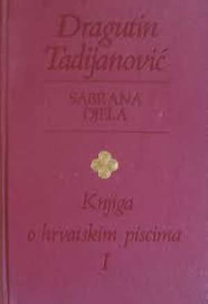 Knjiga o hrvatskim piscima I- sabrana djela IV Tadijanović Dragutin tvrdi uvez