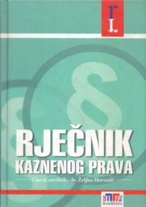 Rječnik kaznenog prava Željko Horvatić / Uredio tvrdi uvez