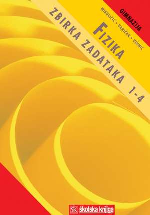 FIZIKA  : ZBIRKA ZADATAKA  1-4 žuta zbirka autora mikuličić, varićak, vernić