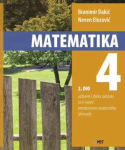 MATEMATIKA 4 - 2. DIO : udžbenik i zbirka zadataka za 4. razred prirodoslovno-matematičke gimnazije autora Branimir Dakić, Neven Elezović