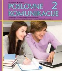 POSLOVNE KOMUNIKACIJE 2 : udžbenik za ekonomiste i komercijaliste autora Mirjana Pejić Bach, Jadranka Murgić