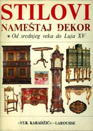 Stilovi nameštaj dekor - Od srednjeg veka do Luja XV, Od Luja XVI do danas  1-2 G.A. tvrdi uvez