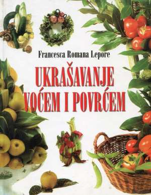 Ukrašavanje voćem i povrćem Francesca Romana Lepore tvrdi uvez