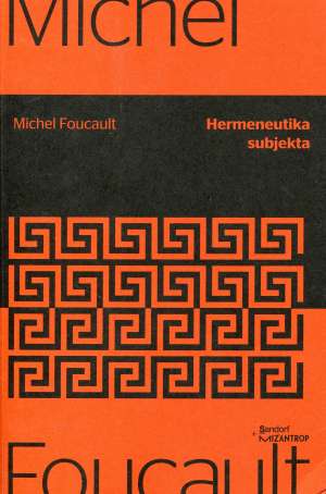 Hermeneutika subjekta Michel Foucault meki uvez
