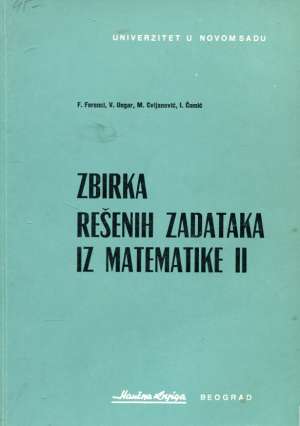 Zbirka rešenih zadataka iz matematike II Ferenci, Ungar, Cvijanović, Čomić meki uvez