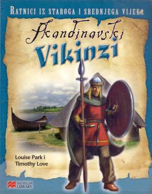 Ratnici iz staroga svijeta i srednjega vijeka - Skandinavski vikinzi Louise Park I Timothy Love meki uvez