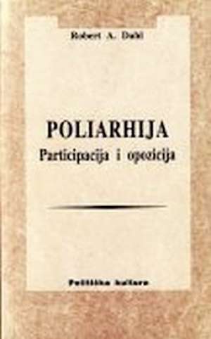 Poliarhija -participacija i opozicija R0bert A . Dahl meki uvez