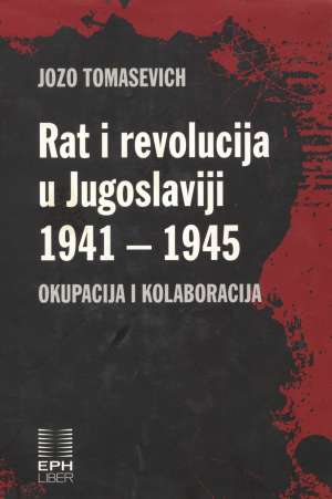 Rat i revolucija u Jugoslaviji 1941 - 1945 Jozo Tomasevich tvrdi uvez