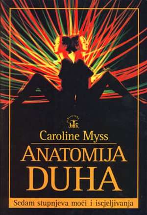 Anatomija duha - sedam razina moći i iscjeljivanja Caroline Myss meki uvez