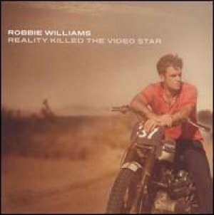 Reality Killed the Video Star Robbie Williams