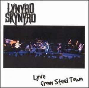 Lyve From Steeel Town Lynyrd Skynyrd