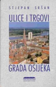 Ulice i trgovi grada Osijeka (uključuje plan grada Osijeka) Stjepan Sršan meki uvez