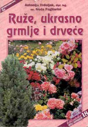 Ruže, ukrasno grmlje i drveće Antonija Vrdoljak I Neda Pagliarini meki uvez