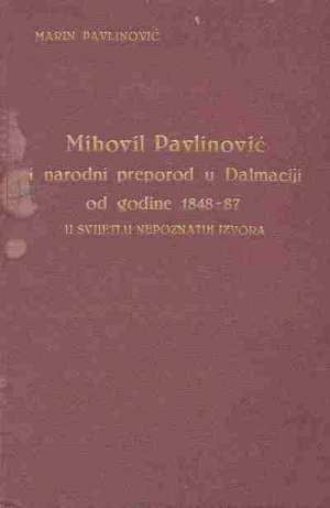 Mihovil pavlinović i narodni preporod u dalmaciji od godine 1848 - 87 u svijetlu nepoznatih izvora Marin Pavlinović tvrdi uvez