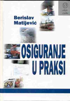 Osiguranje u praksi - odabrani radovi Berislav Matijević tvrdi uvez
