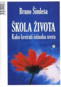 Škola života - kako kreirati istinsku sreću Bruno Šimleša meki uvez