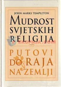 Mudrost svjetskih religija - putovi do raja na zemlji John Marks Templeton tvrdi uvez