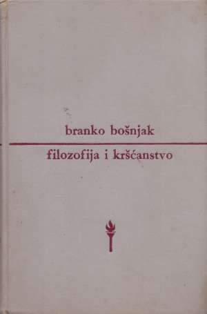 Filozofija i kršćanstvo Branko Bošnjak tvrdi uvez