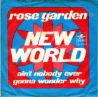 Rose garden / ain't nobody ever gonna wonder why New World