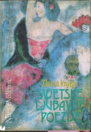 Nikola Miličević -Zlatna Knjiga Svjetske Ljubavne Poezije tvrdi uvez