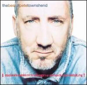 The Best of Pete Townshend Coolwalkingsmoothtalkingstraightsmokingfirestoking Pete Townshend