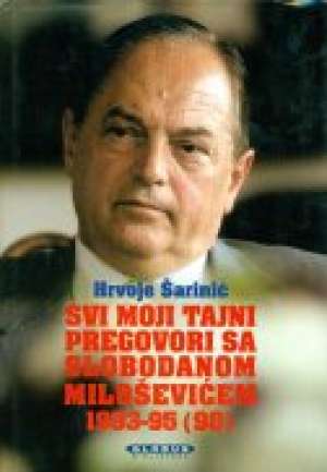 Svi moji tajni pregovori sa Slobodanom Miloševićem 1993-1995(98) Hrvoje Šarinić tvrdi uvez