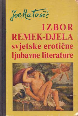 Izbor remek djela svjetske erotične ljubavne literature Joe Matošić tvrdi uvez