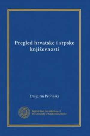 Pregled hrvatske i srpske književnosti i ogledi Dragutin Prohaska meki uvez