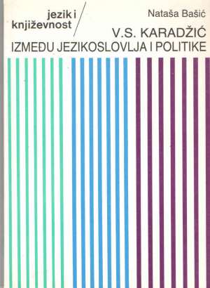 V.s.karadžić između jezikoslovlja i politike Nataša Bašić meki uvez