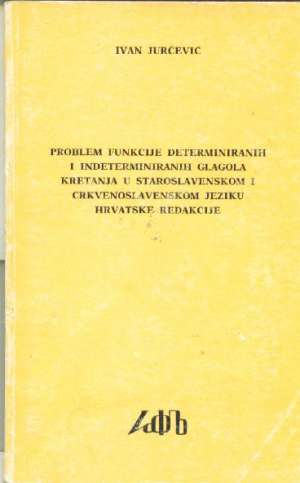 Problem funkcije determinalnih i indeterminiranih glagola Ivan Jurčević meki uvez