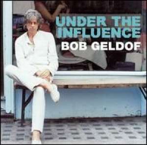 Under the Influence Bob Geldof