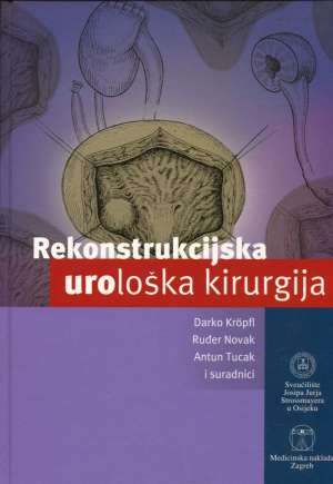 Rekonstrukcijska urološka kirurgija D. Kropfl, R. Novak, A. Tucak I Suradnici tvrdi uvez