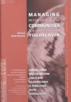 Managing multiethnic local communities in the countries of the former yugoslavia (upravljanje multietničkim lokalnim zajednic Nenad Dimitrijević/uredio meki uvez